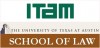 Escuela de Derecho de la Universidad de Texas y el Instituto Tecnológico Autónomo de México (ITAM) Escuela de Derecho de la Universidad de Texas y el Instituto Tecnológico Autónomo de México (ITAM)