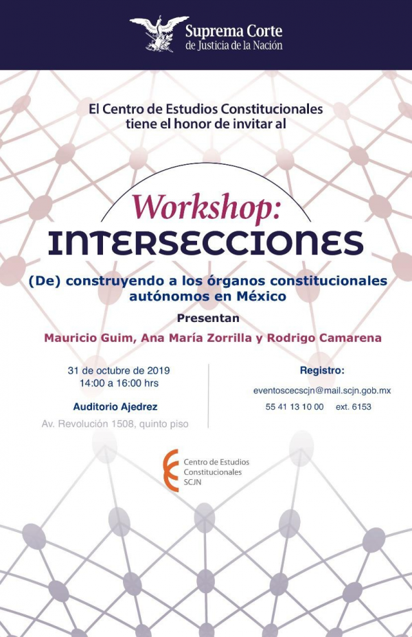Workshop: Intersecciones (De) construyendo a los órganos constitucionales autónomos en México